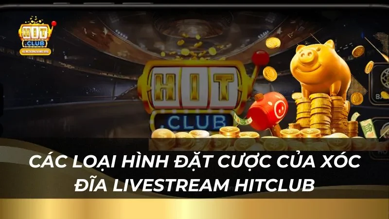 Các loại hình đặt cược của xóc đĩa livestream 