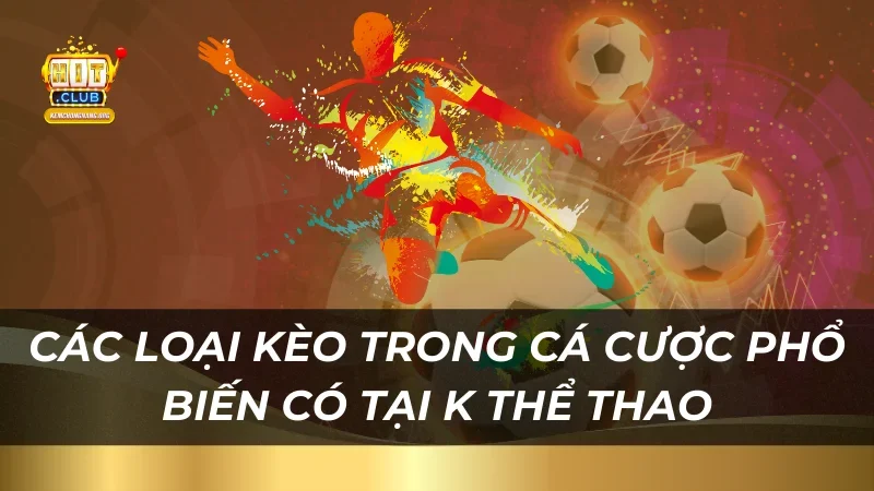 Các loại kèo trong cá cược phổ biến có tại K Thể Thao