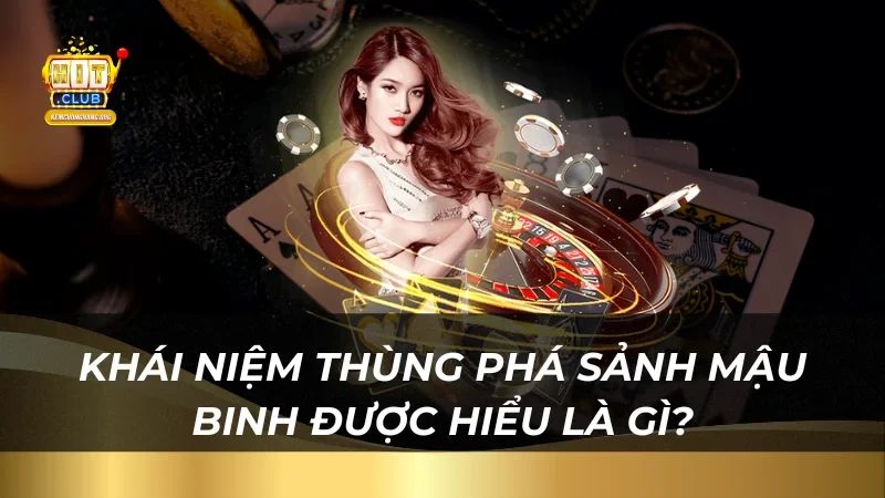 Khái niệm thùng phá sảnh mậu binh được hiểu là gì?