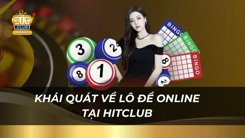 Khái quát về lô đề online tại Hitclub