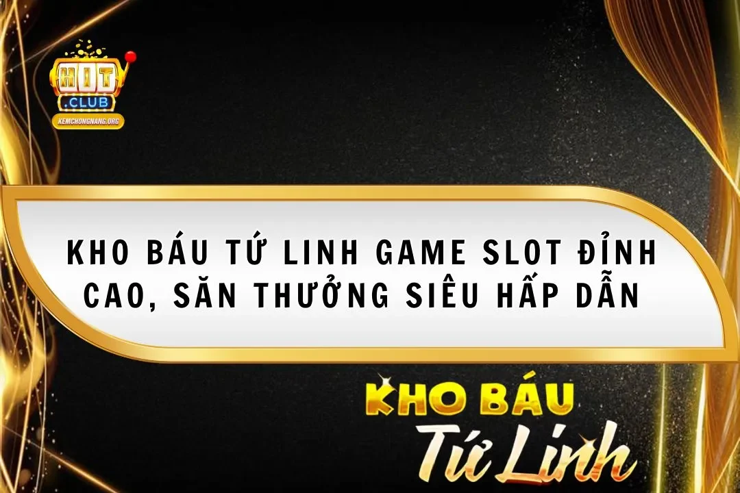 Kho Báu Tứ Linh Game Slot Đỉnh Cao, Săn Thưởng Hấp Dẫn