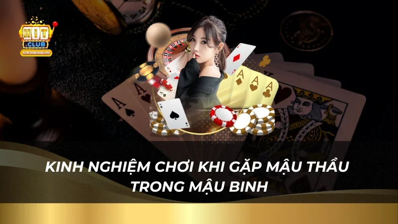 Kinh nghiệm chơi khi gặp mậu thầu trong mậu binh