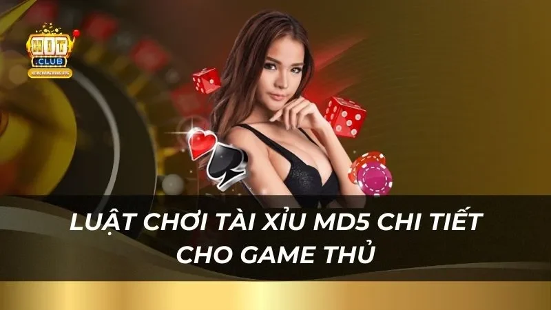 Luật chơi tài xỉu MD5 chi tiết cho game thủ cần nắm