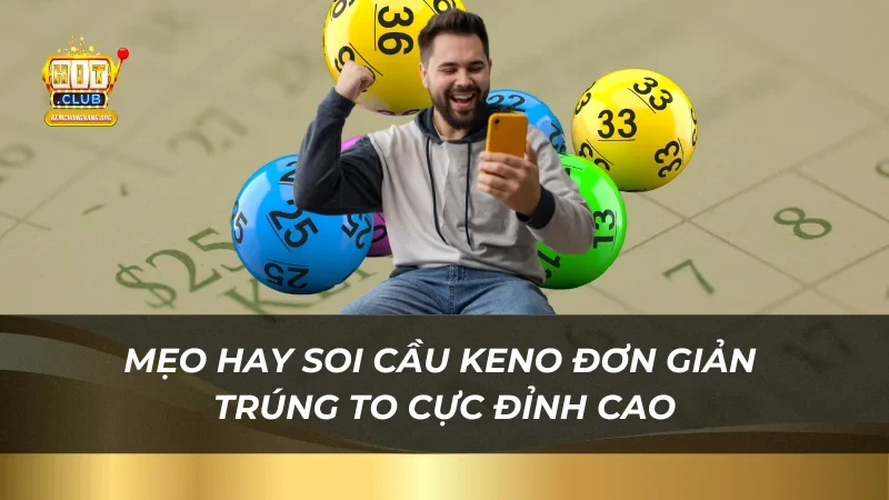 Mẹo hay soi cầu Keno đơn giản trúng to cực đỉnh cao