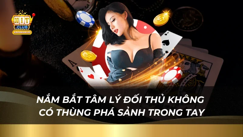 Nắm bắt tâm lý đối thủ không có thùng phá sảnh trong tay