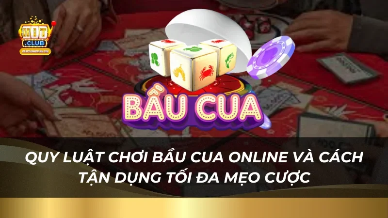 Quy luật chơi bầu cua online và cách tận dụng tối đa