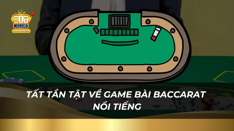 Tất tần tật về game bài Baccarat nổi tiếng