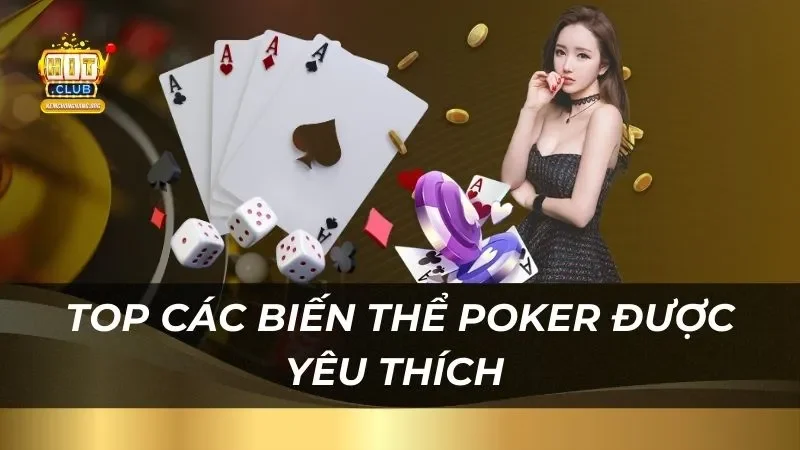 Top các biến thể poker được yêu thích trên toàn thế giới