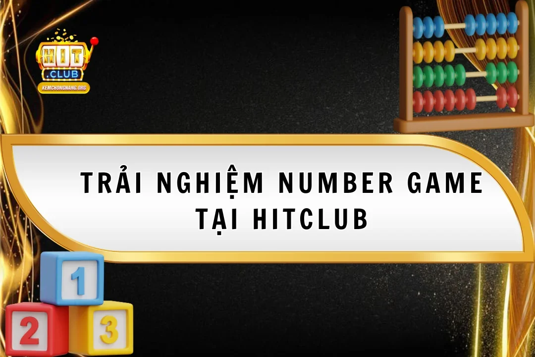 Trải Nghiệm Number Game Tại Hitclub – Cách Chơi Cực Dễ