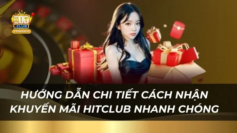 huong-dan-chi-tiet-cach-nhan-khuyen-mai-hitclub-nhanh-chong