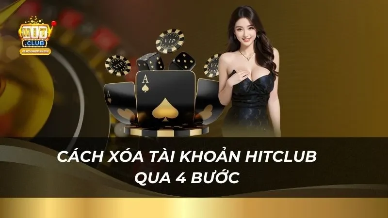 huong-dan-cuc-chi-tiet-cach-xoa-tai-khoan-hitclub